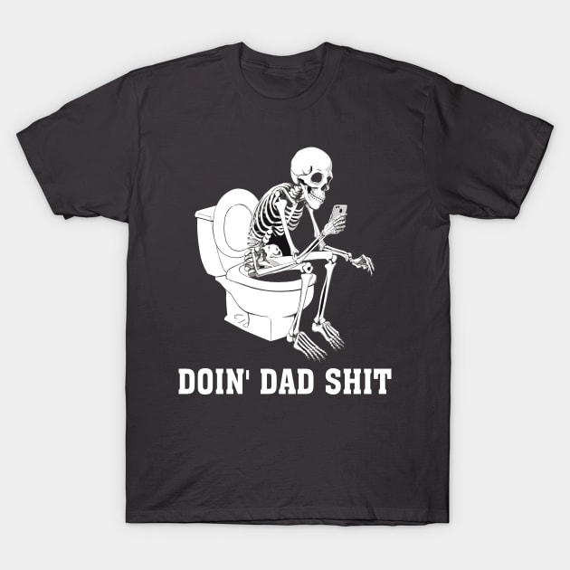 Doin Dad Shit Skeleton Dad Sarcastic Dad Cool Dads Father's T-Shirt by Shop design